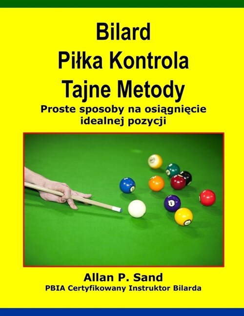 Bilard Pilka Kontrola Tajne Metody: Proste sposoby na osiągnięcie idealnej pozycji (Paperback)