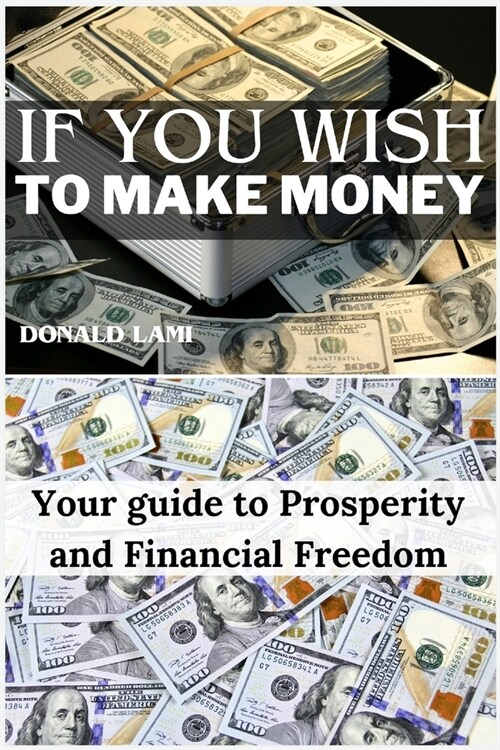 If you wish to make money: Your guide to Prosperity and Financial Freedom (Paperback)