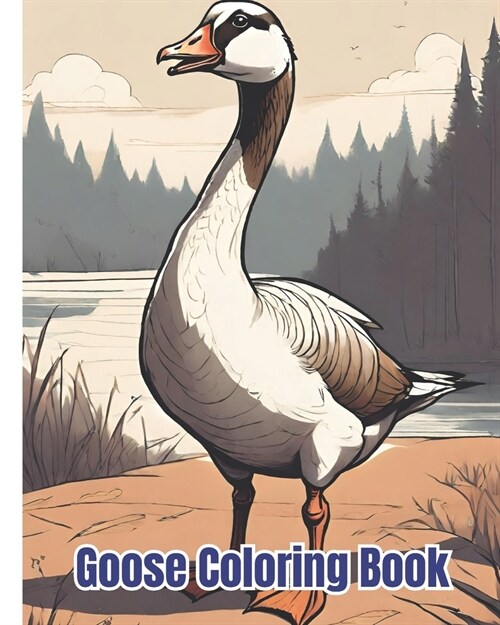 Goose Coloring Book: High Quality Goose Designs To Color, Goose Coloring Pages for Kids of All Ages (Paperback)