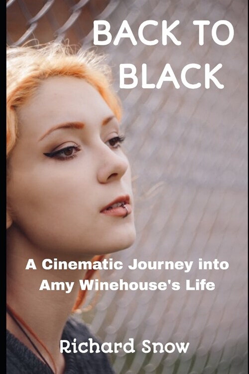 Back to Black: A Cinematic Journey into Amy Winehouses Life (Paperback)