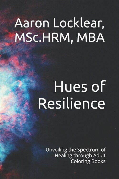 Hues of Resilience: Unveiling the Spectrum of Healing through Adult Coloring Books (Paperback)
