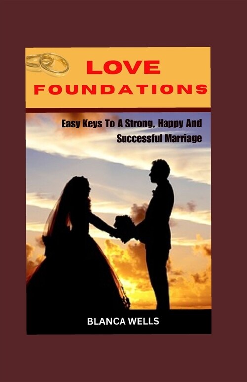 Love Foundations: Easy Keys To A Strong, Happy And Successful Marriage (Paperback)