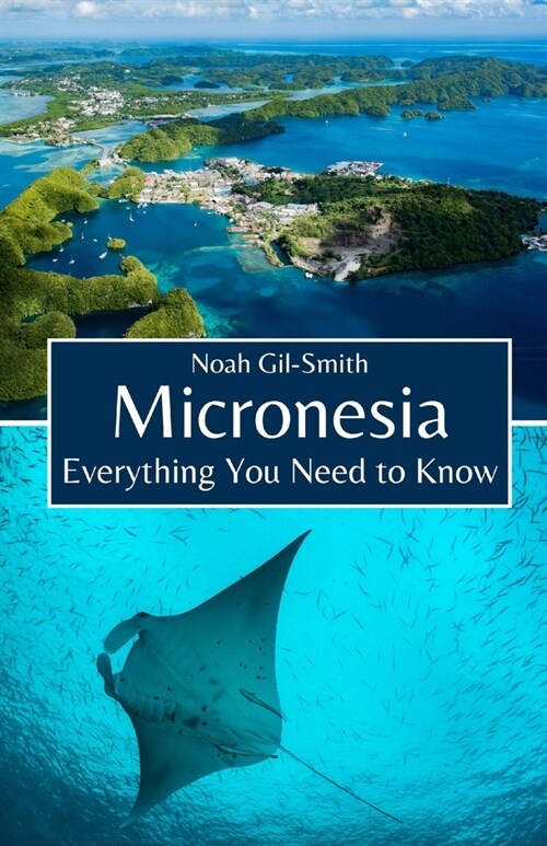 Micronesia: Everything You Need to Know (Paperback)