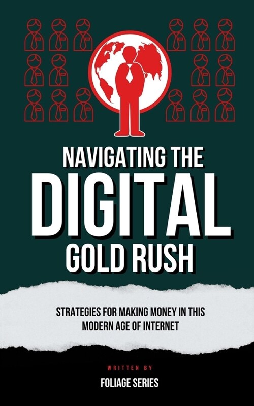 Navigating The Digital Gold Rush: A Guide to Making Money in the Digital Age (Paperback)