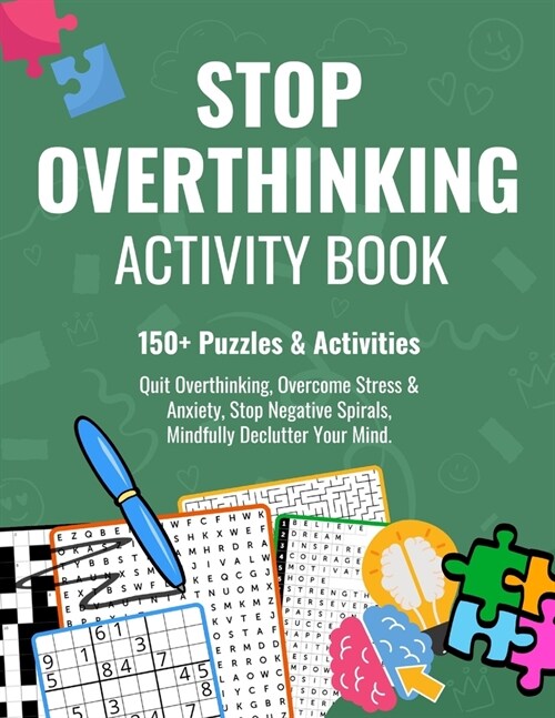 Stop Overthinking Activity Book: Quit Overthinking With 150+ Puzzles & Activities to Overcome Stress & Anxiety, Stop Negative Spirals, Mindfully Declu (Paperback)