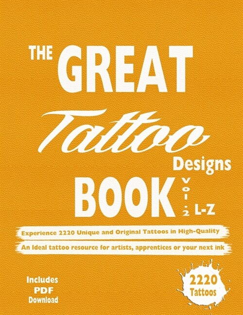 The Great Tattoo Designs Book Vol.2 L-Z: Experience 2220 Unique and Original Tattoos in High-Quality: An Ideal tattoo resource for artists, apprentice (Paperback)