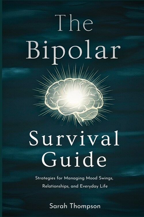 The Bipolar Survival Guide: Strategies for Managing Mood Swings, Relationships, and Everyday Life (Paperback)