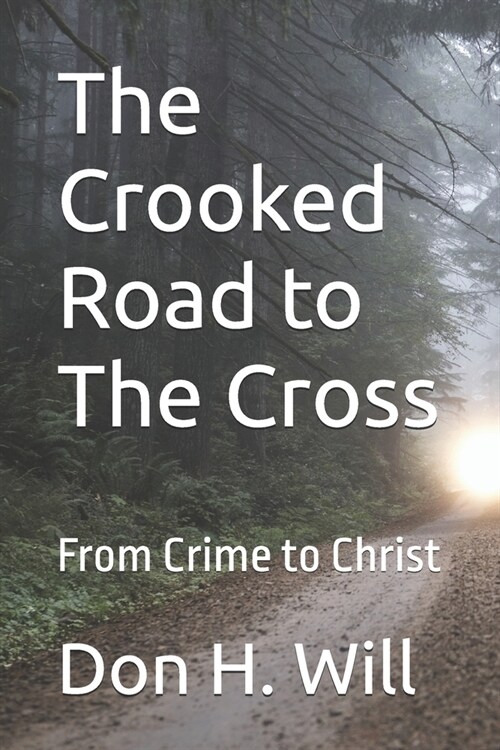 The Crooked Road to The Cross: From Crime to Christ (Paperback)