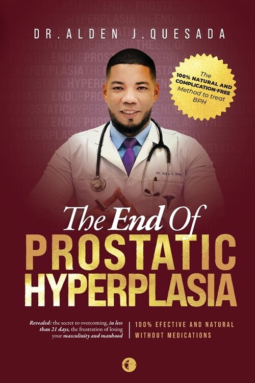 The End of Prostatic Hyperplasia: Dr. Alden J. Quesadas Method to Treat BPH in a 100% Natural way (Paperback)