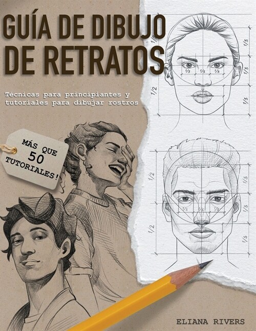 Gu? de Dibujo de Retratos: T?nicas Para Principiantes y Tutoriales Para Dibujar Rostros (Paperback)