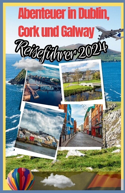 Abenteuer in Dublin, Cork und Galway (Reisef?rer 2024): Craic 3 St?te in einer epischen Reise - Ein irisches St?te-Hopping-Abenteuer (Paperback)