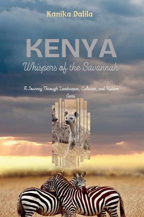 Kenya: Whispers of the Savannah: A Journey Through Landscapes, Cultures, and Hidden Gems. (Paperback)