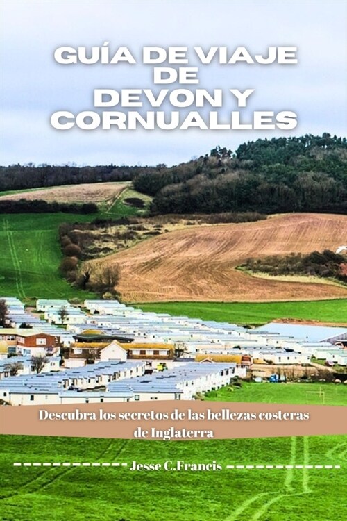 Gu? de viaje de Devon y Cornualles: Descubra los secretos de las bellezas costeras de Inglaterra (Paperback)