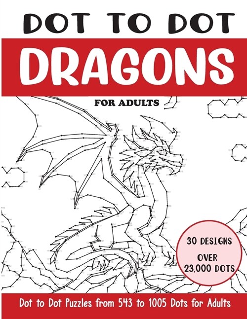 Dot to Dot Dragons for Adults: Dragons Connect the Dots Book for Adults (Over 23000 dots) (Paperback)