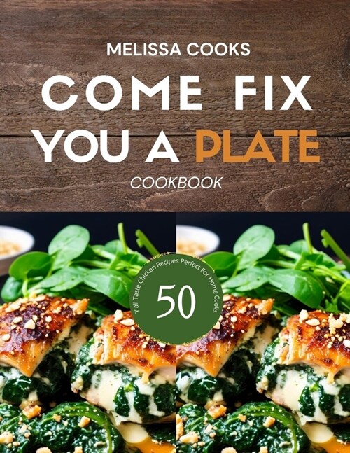 Come Fix You a Plate Cookbook: Yall Taste 50 Chicken Recipes Perfect For Home Cooks - Colored Pictures Included (Paperback)