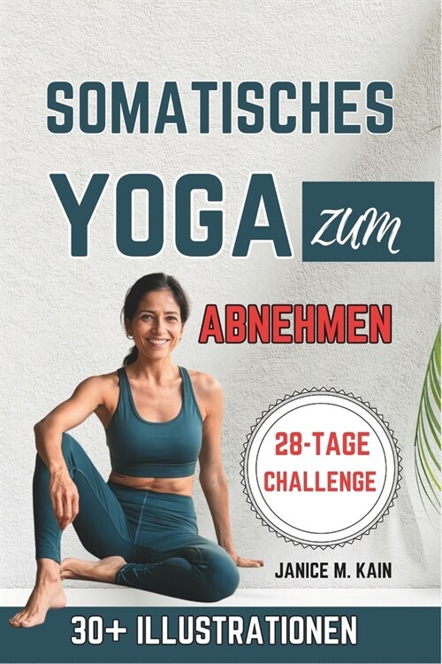 Somatisches Yoga Zum Abnehmen: Sanfte ?ungen mit geringer Belastung, um Stress abzubauen, Bauchfett zu reduzieren und die Flexibilit? zu verbessern (Paperback)