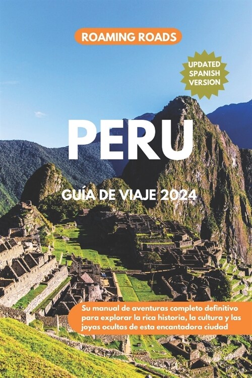 Peru Gu? de Viaje 2024: Su manual de aventuras completo definitivo para explorar la rica historia, la cultura y las joyas ocultas de esta enca (Paperback)