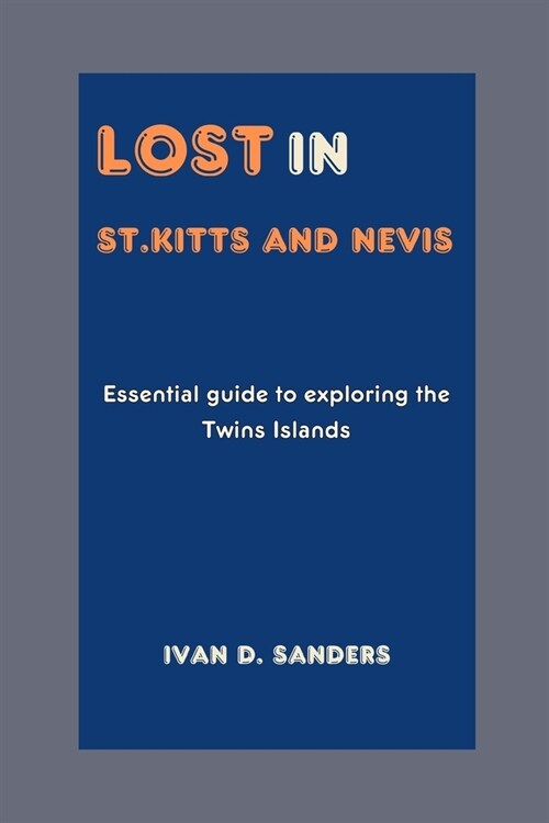 Lost in St. Kitts and Nevis: essential guide to exploring the twins islands (Paperback)