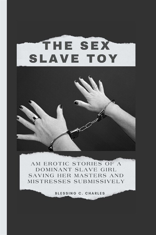 The Sex Slave Toy: Am erotic stories of a dominant slave girl saving her masters and mistresses submissively (Paperback)