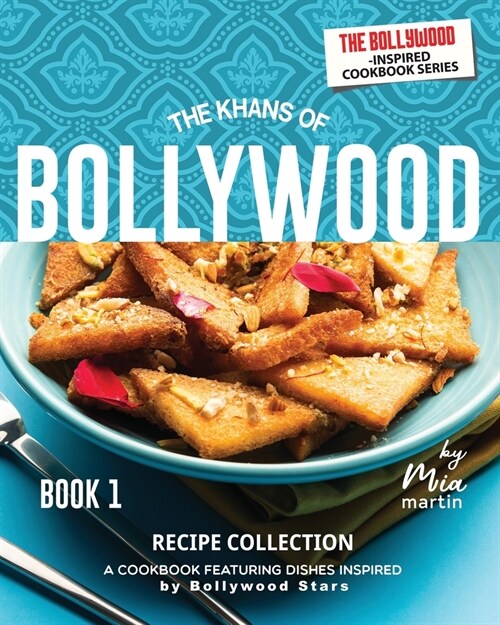 The Khans of Bollywood Recipe Collection - Book 1: A Cookbook Featuring Dishes Inspired by Bollywood Stars (Paperback)