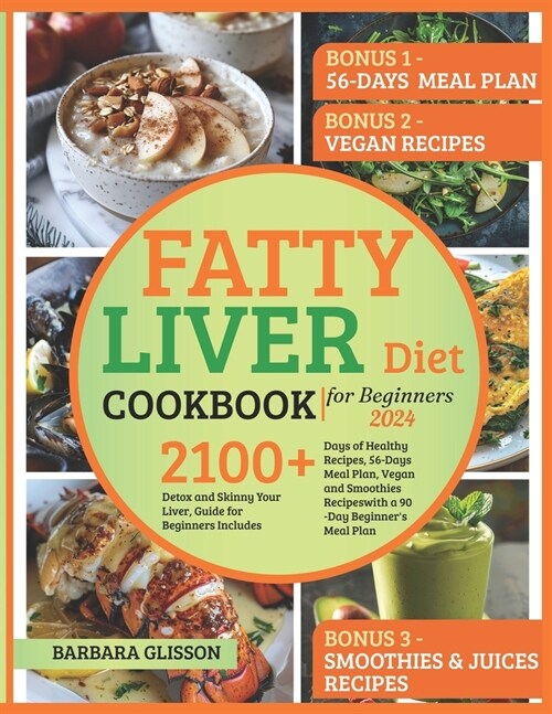 Fatty Liver Diet Cookbook 2024: Detox and Skinny Your Liver, Guide for Beginners Includes 2100 Days of Healthy Recipes, 56-Days Meal Plan, Vegan and S (Paperback)