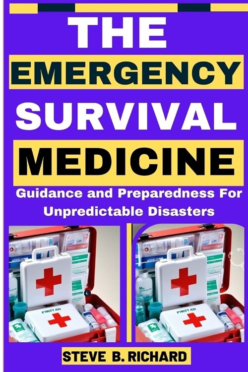 The Emergency Survival Medicine: Guidance and Preparedness For Unpredictable Disasters (Paperback)