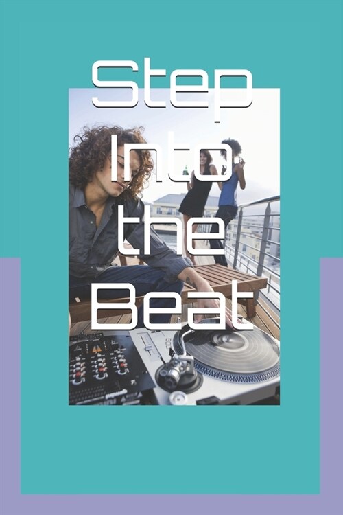 Step Into the Beat: Journey to DJ Mastery (Paperback)