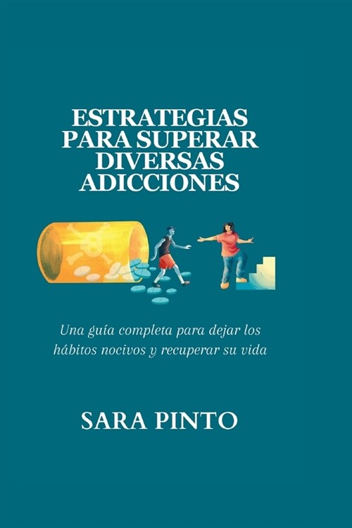 Estrategias Para Superar Diversas Adicciones: Una gu? completa para dejar los h?itos nocivos y recuperar su vida (Paperback)