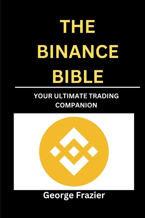 The Binance Bible: Your ultimate trading companion (Paperback)