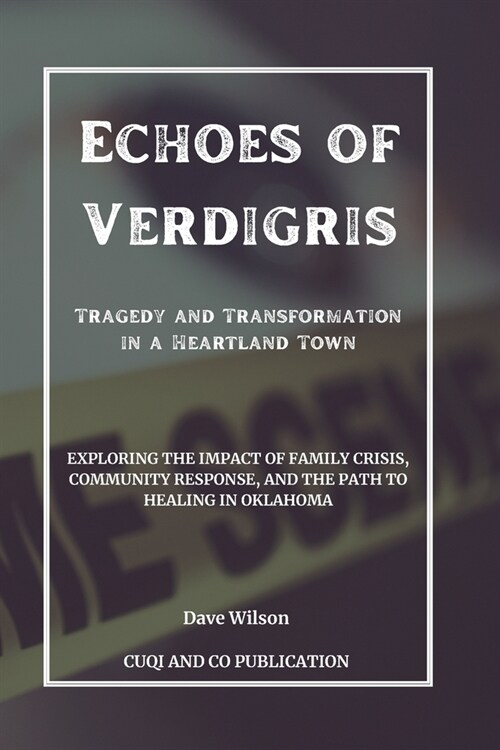 Echoes of Verdigris - Tragedy and Transformation in a Heartland Town: Exploring the Impact of Family Crisis, Community Response, and the Path to Heali (Paperback)