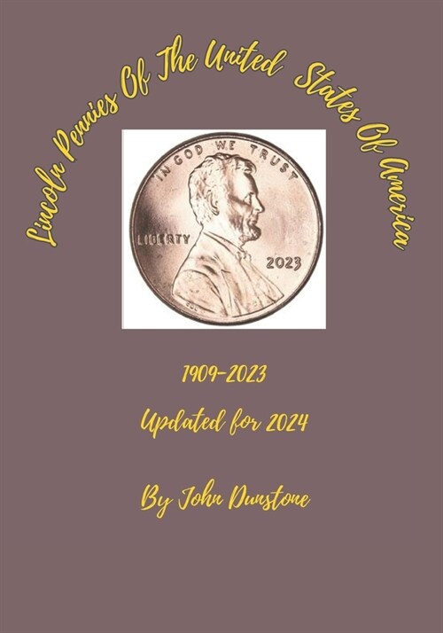 Lincoln Pennies Of The United States Of America: Updated for 2024 (Paperback)