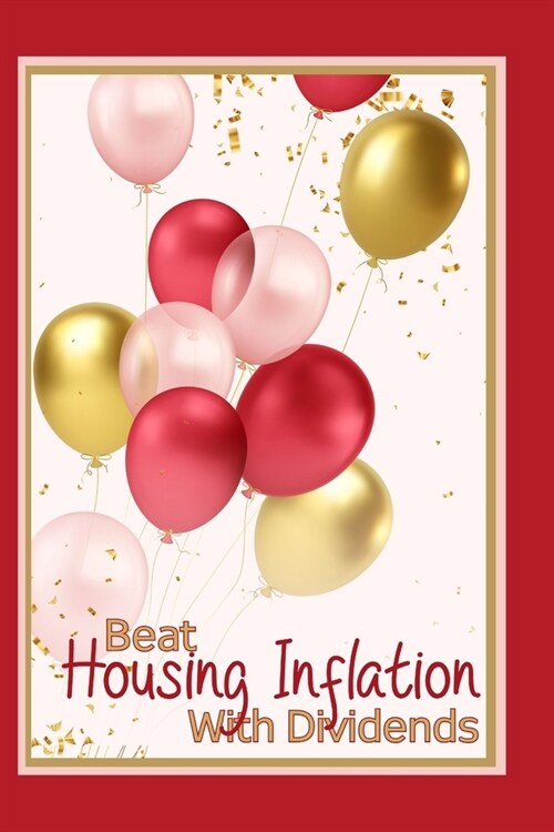 Beat Housing Inflation with Dividends: Higher Prices Are Coming for Everyone (Paperback)