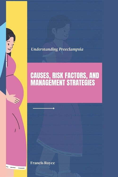Understanding Preeclampsia: Causes, Risk Factors, and Management Strategies (Paperback)