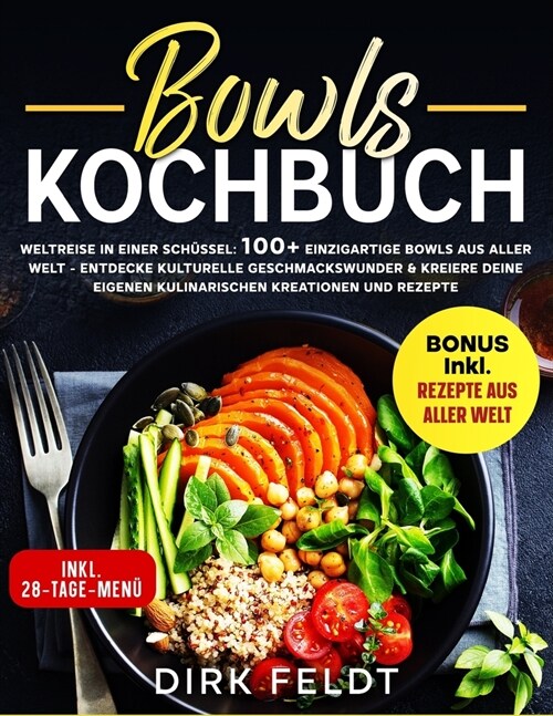 Bowls Kochbuch: Weltreise in einer Sch?sel: 100+ einzigartige Bowls aus aller Welt - Entdecke kulturelle Geschmackswunder & kreiere d (Paperback)