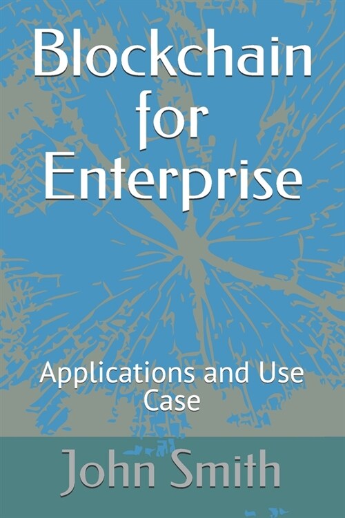 Blockchain for Enterprise: Applications and Use Case (Paperback)