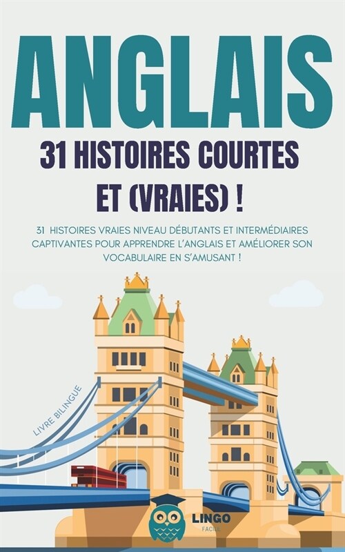 ANGLAIS 31 Histoires courtes et Vraies: 31 histoires vraies niveau d?utants et interm?iaires captivantes pour apprendre langlais et am?iorer son v (Paperback)