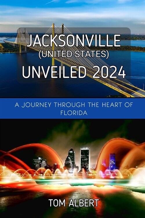 Jacksonville (United States) Unveiled 2024: A Journey Through The Heart of Florida (Paperback)