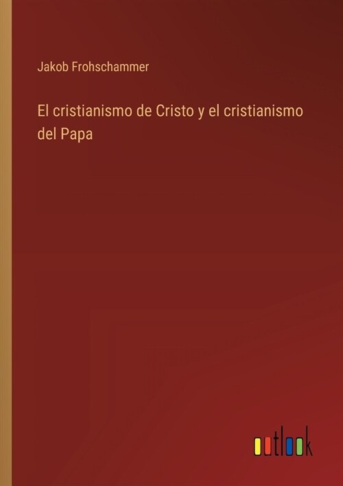 El cristianismo de Cristo y el cristianismo del Papa (Paperback)