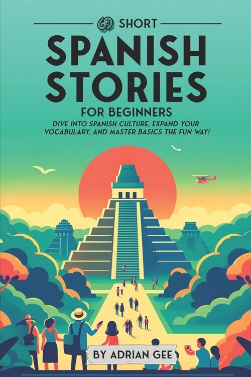 69 Short Spanish Stories for Beginners: Dive Into Spanish Culture, Expand Your Vocabulary, and Master Basics the Fun Way! (Paperback)