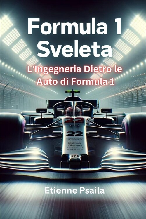 Formula 1 Sveleta: LIngegneria Dietro le Auto di Formula 1 (Paperback)