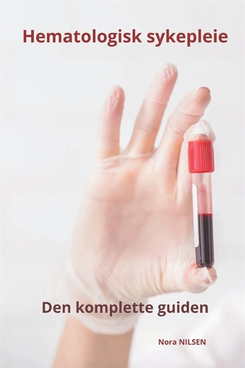 Hematologisk sykepleie Den komplette guiden (Paperback)