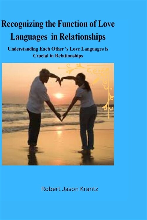 Recognizing the Function of love languages in Relationships: Understanding each other love languages is crucial in relationships (Paperback)
