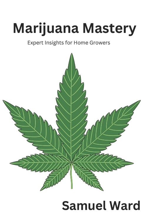 Marijuana Mastery: Expert Insights for Home Growers (Paperback)