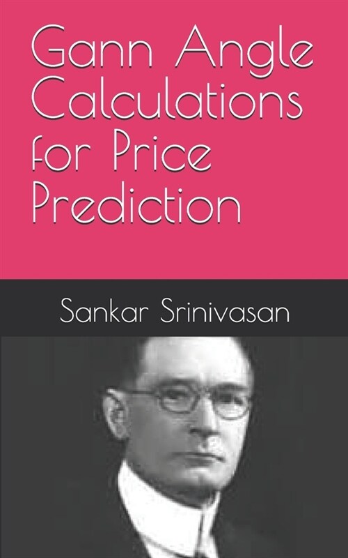 Gann Angle Calculations for Price Prediction (Paperback)