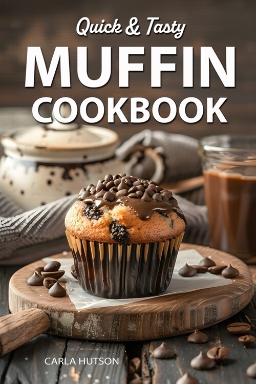Muffin Cookbook: Quick And Tasty Homemade Muffin Recipe For Every Season (Paperback)
