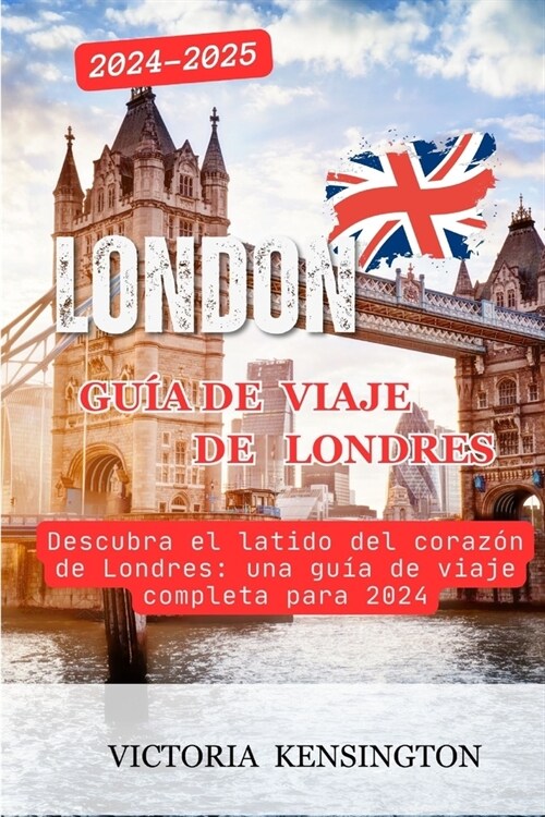 London: Gu? de viaje de Londres 2024-2025: Descubra el latido del coraz? de Londres: una gu? de viaje completa para 2024 (Paperback)