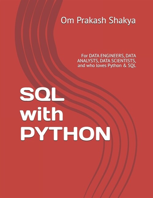 SQL with PYTHON: For DATA ENGINEERS, DATA ANALYSTS, DATA SCIENTISTS, and who loves Python & SQL (Paperback)