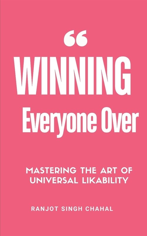 Winning Everyone Over: Mastering the Art of Universal Likability (Paperback)