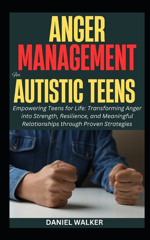 Anger Management For Autistic Teens: Empowering Teens for Life: Transforming Anger into Strength, Resilience, and Meaningful Relationships through Pro (Paperback)