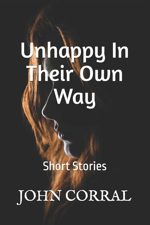 Unhappy In Their Own Way: Short Fiction (Paperback)